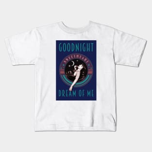 Goodnight Sweetheart.....Dream Of Me Kids T-Shirt